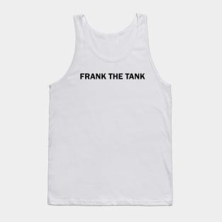 FRANK THE TANK ( black text S) Tank Top